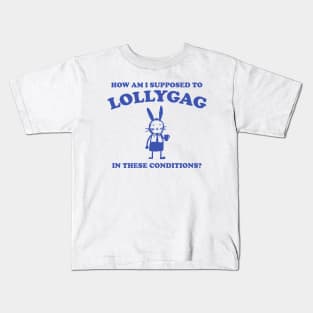 I Can't Lollygag In These Conditions - Unisex Kids T-Shirt